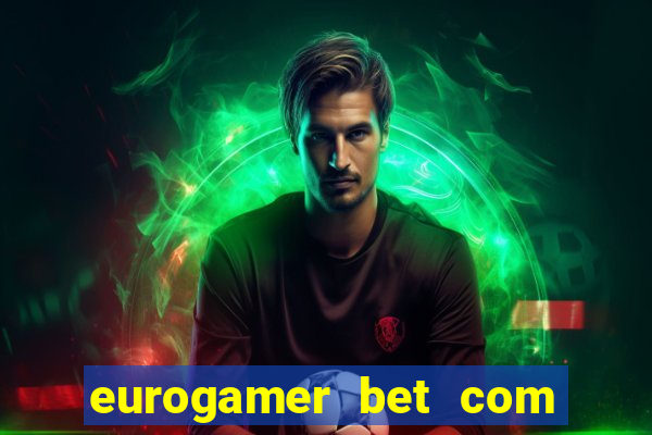 eurogamer bet com paga mesmo